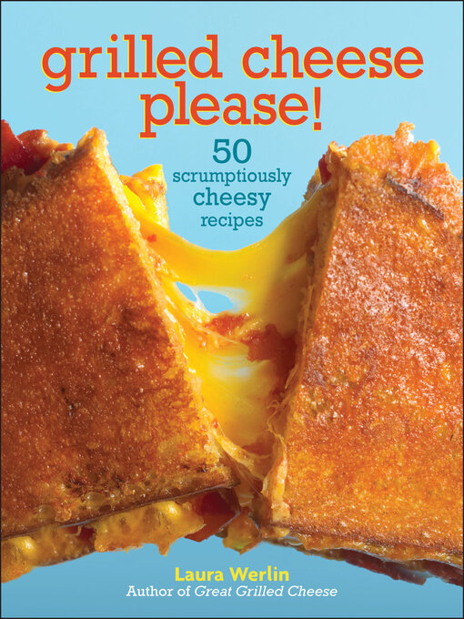 Title details for Grilled Cheese Please! by Laura Werlin - Available